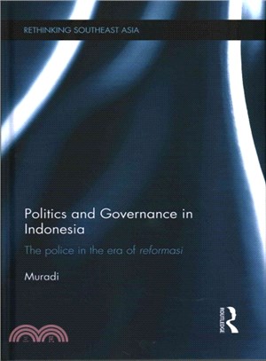 Politics and Governance in Indonesia ― The Police in the Era of Reformasi