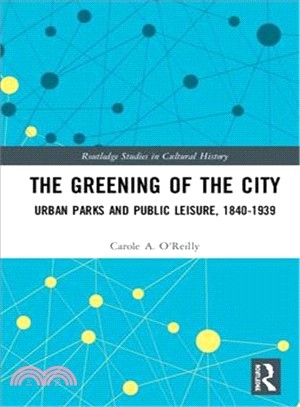 Greening the City ― Urban Parks and Public Leisure, 1840-1940