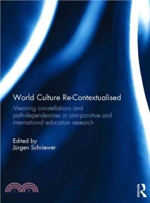 World Culture Re-Contextualised ─ Meaning Constellations and Path-Dependencies in Comparative and International Education Research