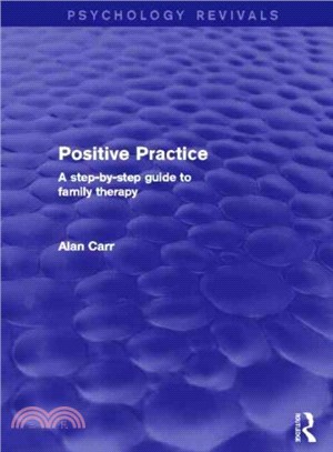 Positive Practice ― A Step-by-step Guide to Family Therapy; Psychology Revivals