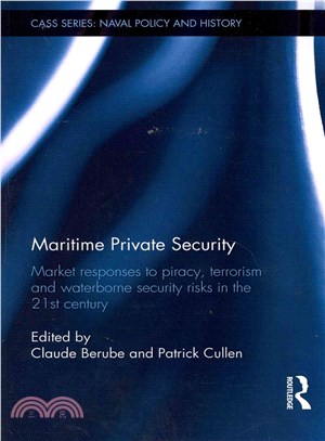 Maritime Private Security ─ Market responses to piracy, terrorism and waterborne security risks in the 21st century