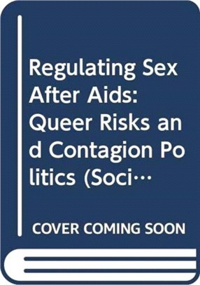 Regulating Sex After Aids：Queer Risks and Contagion Politics