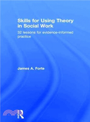Skills for Using Theory in Social Work ― 32 Lessons for Evidence-informed Practice