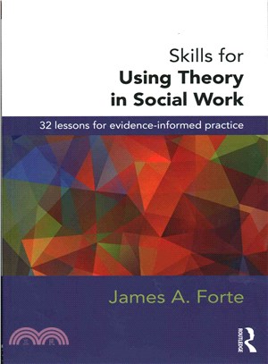 Skills for Using Theory in Social Work ─ 32 Lessons for Evidence-Informed Practice