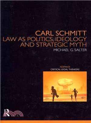 Carl Schmitt ― Law As Politics, Ideology and Strategic Myth