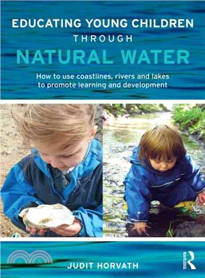 Educating Young Children Through Natural Water ─ How to Use Coastlines, Rivers and Lakes to Promote Learning and Development