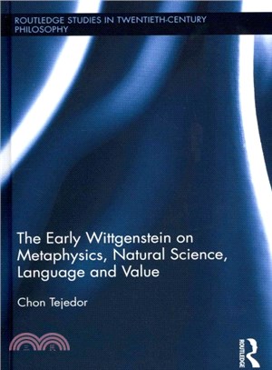 The Early Wittgenstein on Metaphysics, Natural Science, Language and Value