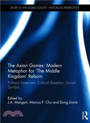 The Asian Games Modern Metaphor for the Middle Kingdom" Reborn" ─ Political Statement, Cultural Assertion, Social Symbol