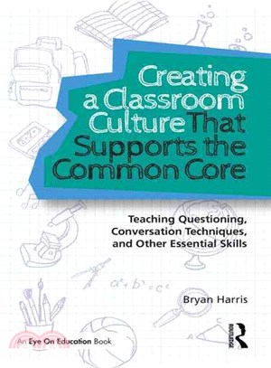 Creating a Classroom Culture That Supports the Common Core ─ Teaching Questioning, Conversation Techniques, and Other Essential Skills