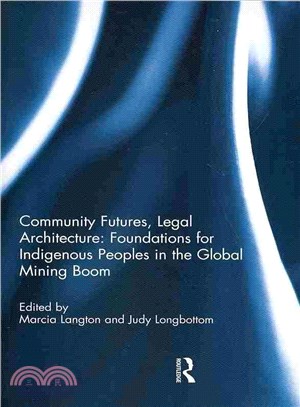 Community Futures, Legal Architecture ─ Foundations for Indigenous Peoples in the Global Mining Boom