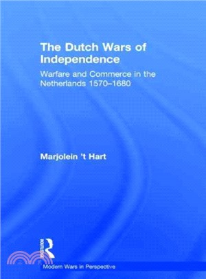 The Dutch Wars of Independence ─ Warfare and Commerce in the Netherlands 1570-1680