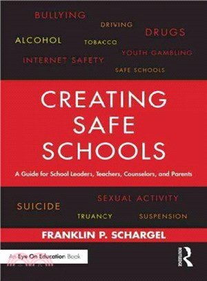 Creating Safe Schools ─ A Guide for School Leaders, Teachers, Counselors, and Parents