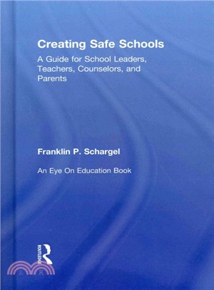 Creating Safe Schools ― A Guide for School Leaders, Teachers, Counselors, and Parents
