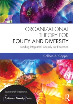 Organizational Theory for Equity and Diversity ─ Leading Integrated, Socially Just Education