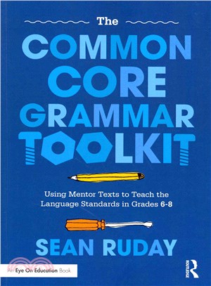 The Common Core Grammar Toolkit ─ Using Mentor Texts to Teach the Language Standards in Grades 6-8