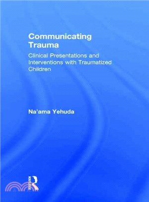 Communicating Trauma ─ Clinical Presentations and Interventions with Traumatized Children