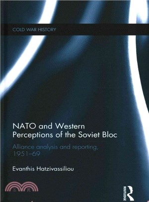 NATO and Western Perceptions of the Soviet Bloc ─ Alliance Analysis and Reporting, 1951-69