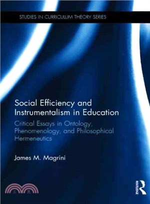 Social Efficiency and Instrumentalism in Education ─ Critical Essays in Ontology, Phenomenology, and Philosophical Hermeneutics