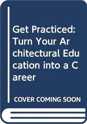 Get Practiced：Turn Your Architectural Education into a Career