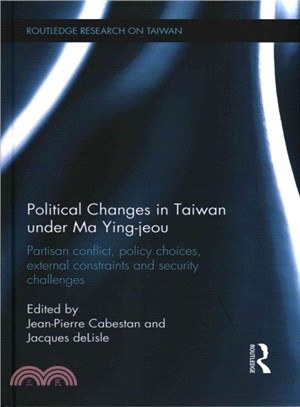 Political Changes in Taiwan Under Ma Ying-jeou ─ Partisan Conflict, Policy Choices, External Constraints and Security Challenges