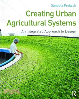 Creating urban agricultural systems :  an integrated approach to design /