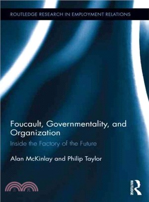 Foucault, Governmentality, and Organization ─ Inside the Factory of the Future