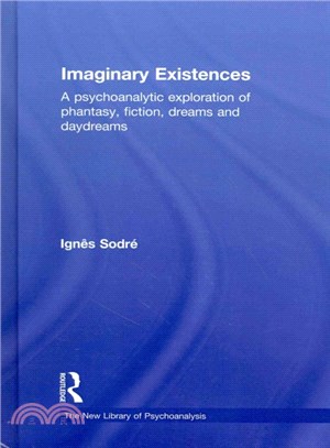 Imaginary Existences ― A Psychoanalytic Exploration of Phantasy, Fiction, Dreams and Daydreams