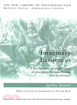 Imaginary Existences ─ A Psychoanalytic Exploration of Phantasy, Fiction, Dreams and Daydreams