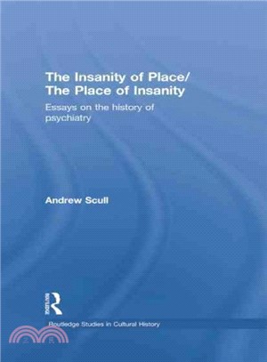 The Insanity of Place / the Place of Insanity ─ Essays on the History of Psychiatry