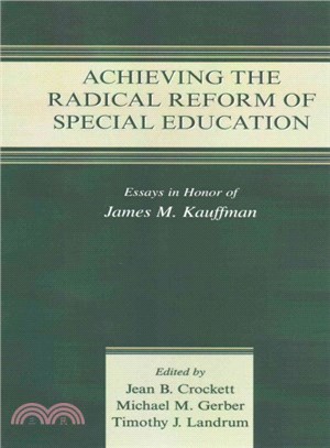 Achieving the Radical Reform of Special Education ─ Essays in Honor of James M. Kauffman