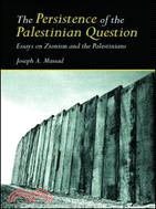 The Persistence of the Palestinian Question ─ Essays on Zionism And the Palestinians