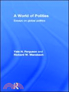 A World of Polities: Essays on Global Politics