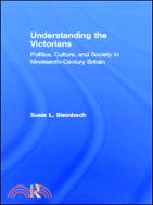 Understanding the Victorians ─ Politics, Culture and Society in Nineteenth-Century Britain