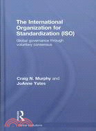 The International Organization for Standardization (ISO): Global Governance Through Voluntary Consensus