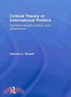 Critical Theory of International Politics: Complementarity, Justice, and Governance