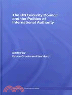 The UN Security Council and the Politics of International Authority