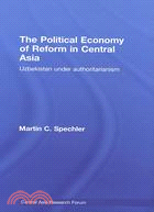 The Political Economy of Reform in Central Asia: Uzbekistan Under Authoritarianism