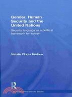 Gender, Human Security and the United Nations: Security Language As a Political Framework for Women