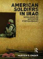 American Soldiers in Iraq ─ McSoldiers or Innovative Professionals?