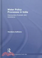 Water Policy Processes in India: Discourses of Power and Resistance