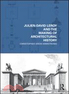 Julien-David Leroy and the Making of Architectural History