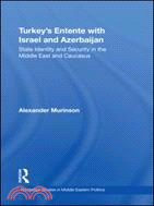Turkey's Entente With Israel and Azerbaijan: State Identity and Security in the Middle East and Causcasus