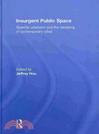 Insurgent Public Space: Guerrilla Urbanism and the Remaking of Contemporary Cities