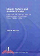 Islamic Reform and Arab Nationalism: Expanding the Crescent from the Mediterranean to the Indian Ocean (1880s-1930s)