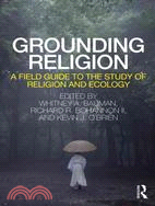 Grounding Religion ─ A Field Guide to the Study of Religion and Ecology