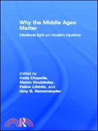 Why the Middle Ages Matter：Medieval Light on Modern Injustice