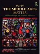 Why the Middle Ages Matter ─ Medieval Light on Modern Injustice