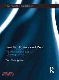 Gender, Agency and War ─ The Maternalized Body in US Foreign Policy