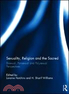 Sexuality, Religion and the Sacred：Bisexual, Pansexual and Polysexual Perspectives