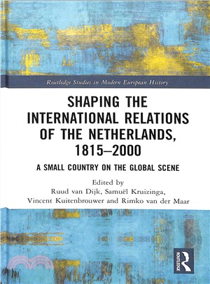Shaping the International Relations of the Netherlands, 1815-2000 ― A Small Country on the Global Scene